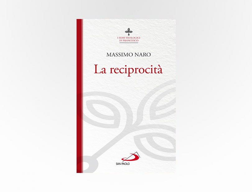 Massimo Naro, La reciprocità, San Paolo 2018, Collana “I semi teologici di Francesco”