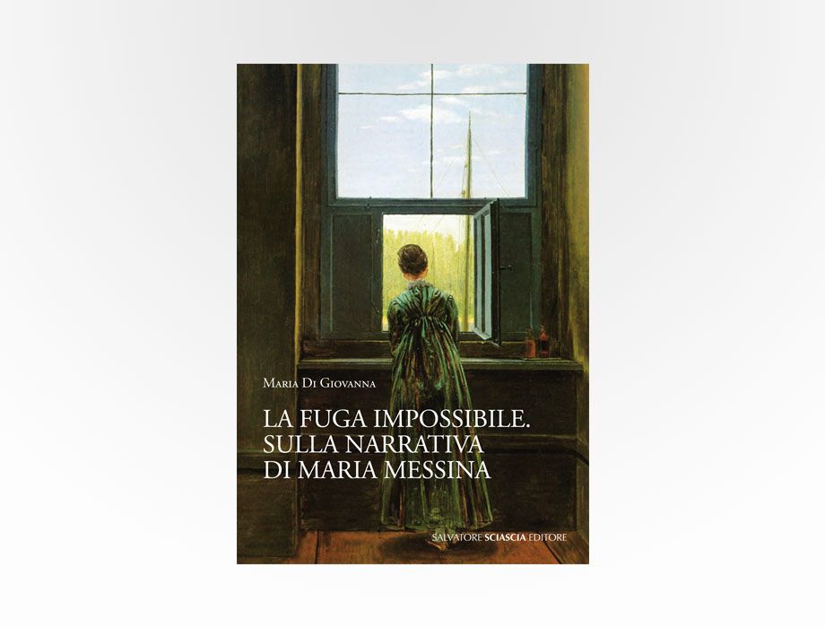 Salvatore Tirrito | Sciascia - La fuga impossibile. Sulla narrativa di Maria Messina