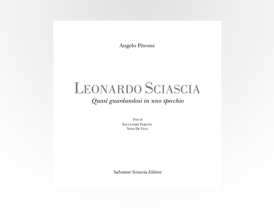 Sciascia Editore - Leonardo Sciascia. Quasi guardandosi in uno specchio